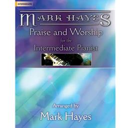 Piano Praise and Worship for the Intermediate Pianist